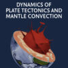 Dynamics of Plate Tectonics and Mantle Convection - 1st Edition