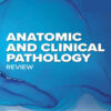 Anatomic and Clinical Pathology Review