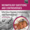 Neonatology Questions and Controversies: Infectious Disease, Immunology, and Pharmacology - 2nd Edition