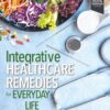 Integrated Healthcare Remedies for Everyday Life - 1st Edition