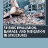 Seismic Evaluation, Damage, and Mitigation in Structures - 1st Edition