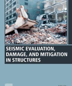 Seismic Evaluation, Damage, and Mitigation in Structures - 1st Edition