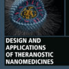 Design and Applications of Theranostic Nanomedicines - 1st Edition