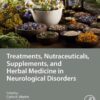Treatments, Nutraceuticals, Supplements, and Herbal Medicine in Neurological Disorders - 1st Edition