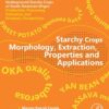 Starchy Crops Morphology, Extraction, Properties and Applications - 1st Edition