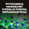 Phytochemical Nanodelivery Systems as Potential Biopharmaceuticals - 1st Edition