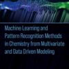 Machine Learning and Pattern Recognition Methods in Chemistry from Multivariate and Data Driven Modeling - 1st Edition