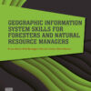 Geographic Information System Skills for Foresters and Natural Resource Managers