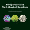 Nanoparticles and Plant-Microbe Interactions - 1st Edition