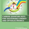 Carbon Quantum Dots for Sustainable Energy and Optoelectronics - 1st Edition