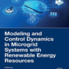 Modeling and Control Dynamics in Microgrid Systems with Renewable Energy Resources - 1st Edition