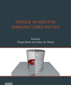 Fatigue in Additive Manufactured Metals - 1st Edition