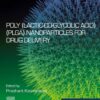 Poly(lactic-co-glycolic acid) (PLGA) Nanoparticles for Drug Delivery - 1st Edition