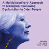 A Multidisciplinary Approach to Managing Swallowing Dysfunction in Older People - 1st Edition