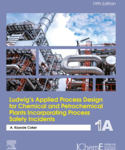 Ludwig's Applied Process Design for Chemical and Petrochemical Plants Incorporating Process Safety Incidents - 5th Edition