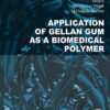 Application of Gellan Gum as a Biomedical Polymer - 1st Edition