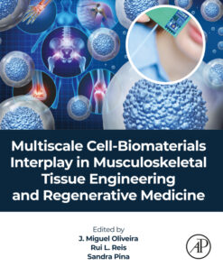 Multiscale Cell-Biomaterials Interplay in Musculoskeletal Tissue Engineering and Regenerative Medicine - 1st Edition