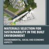 Materials Selection for Sustainability in the Built Environment - 1st Edition