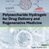 Polysaccharide Hydrogels for Drug Delivery and Regenerative Medicine - 1st Edition