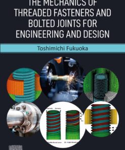 The Mechanics of Threaded Fasteners and Bolted Joints for Engineering and Design - 1st Edition