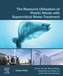 The Resource Utilization of Plastic Waste with Supercritical Water Treatment - 1st Edition