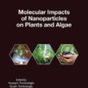 Molecular Impacts of Nanoparticles on Plants and Algae - 1st Edition