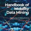 Handbook of Mobility Data Mining, Volume 3 - 1st Edition