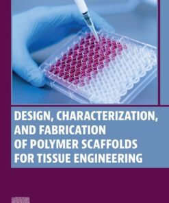 Design, Characterization and Fabrication of Polymer Scaffolds for Tissue Engineering - 1st Edition