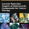 Current Molecular Targets of Heterocyclic Compounds for Cancer Therapy - 1st Edition