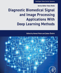 Diagnostic Biomedical Signal and Image Processing Applications With Deep Learning Methods - 1st Edition