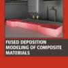Fused Deposition Modeling of Composite Materials - 1st Edition