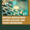 Natural Biopolymers in Drug Delivery and Tissue Engineering - 1st Edition