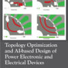 Topology Optimization and AI-based Design of Power Electronic and Electrical Devices - 1st Edition