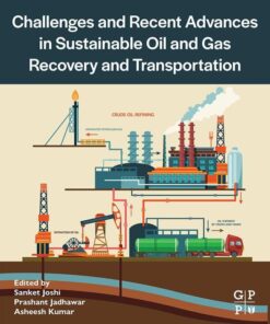 Challenges and Recent Advances in Sustainable Oil and Gas Recovery and Transportation - 1st Edition