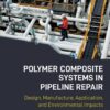 Polymer Composite Systems in Pipeline Repair - 1st Edition