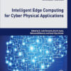Intelligent Edge Computing for Cyber Physical Applications - 1st Edition