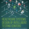 Healthcare Systems Design of Intelligent Testing Centers - 1st Edition
