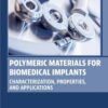 Polymeric Materials for Biomedical Implants - 1st Edition
