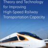 Theory and Technology for Improving High-Speed Railway Transportation Capacity - 1st Edition