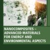 Nanocomposites-Advanced Materials for Energy and Environmental Aspects - 1st Edition