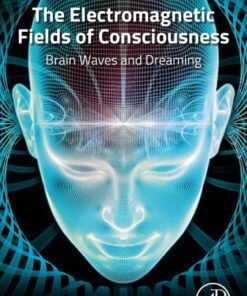 The Electromagnetic Fields of Consciousness - 1st Edition