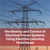 Monitoring and Control of Electrical Power Systems using Machine Learning Techniques - 1st Edition