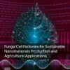 Fungal Cell Factories for Sustainable Nanomaterials Productions and Agricultural Applications - 1st Edition