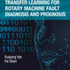 Transfer Learning for Rotary Machine Fault Diagnosis and Prognosis - 1st Edition