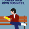 Why It's OK to Mind Your Own Business - 1st Edition
