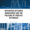 Integrated Offender Management and the Policing of Prolific Offenders - 1st Edition