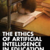 The Ethics of Artificial Intelligence in Education - 1st Edition
