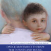 Dance/Movement Therapy for Infants and Young Children with Medical Illness - 1st Edition
