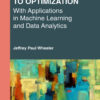 An Introduction to Optimization with Applications in Machine Learning and Data Analytics - 1st Edition