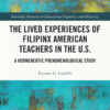 The Lived Experiences of Filipinx American Teachers in the U.S. - 1st Edition